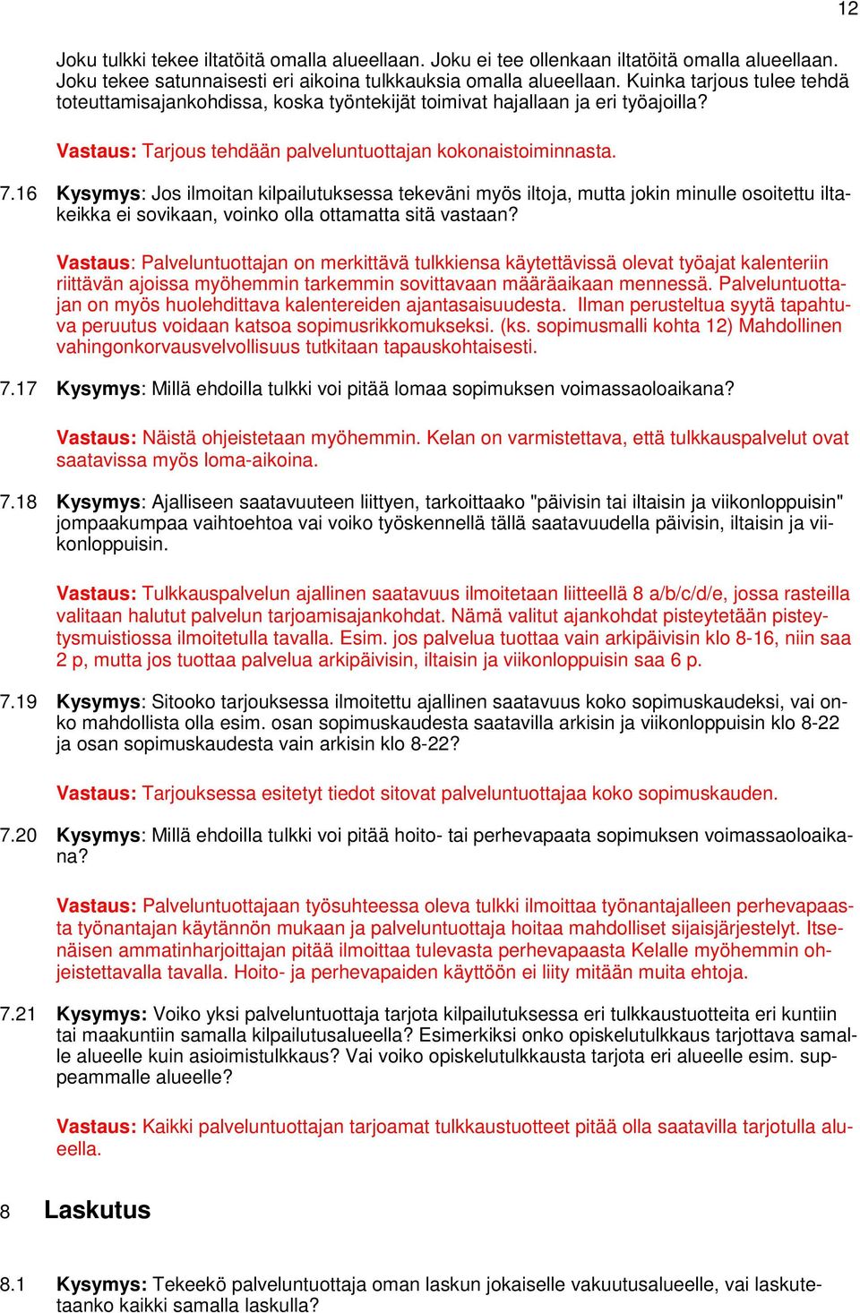 16 Kysymys: Jos ilmoitan kilpailutuksessa tekeväni myös iltoja, mutta jokin minulle osoitettu iltakeikka ei sovikaan, voinko olla ottamatta sitä vastaan?