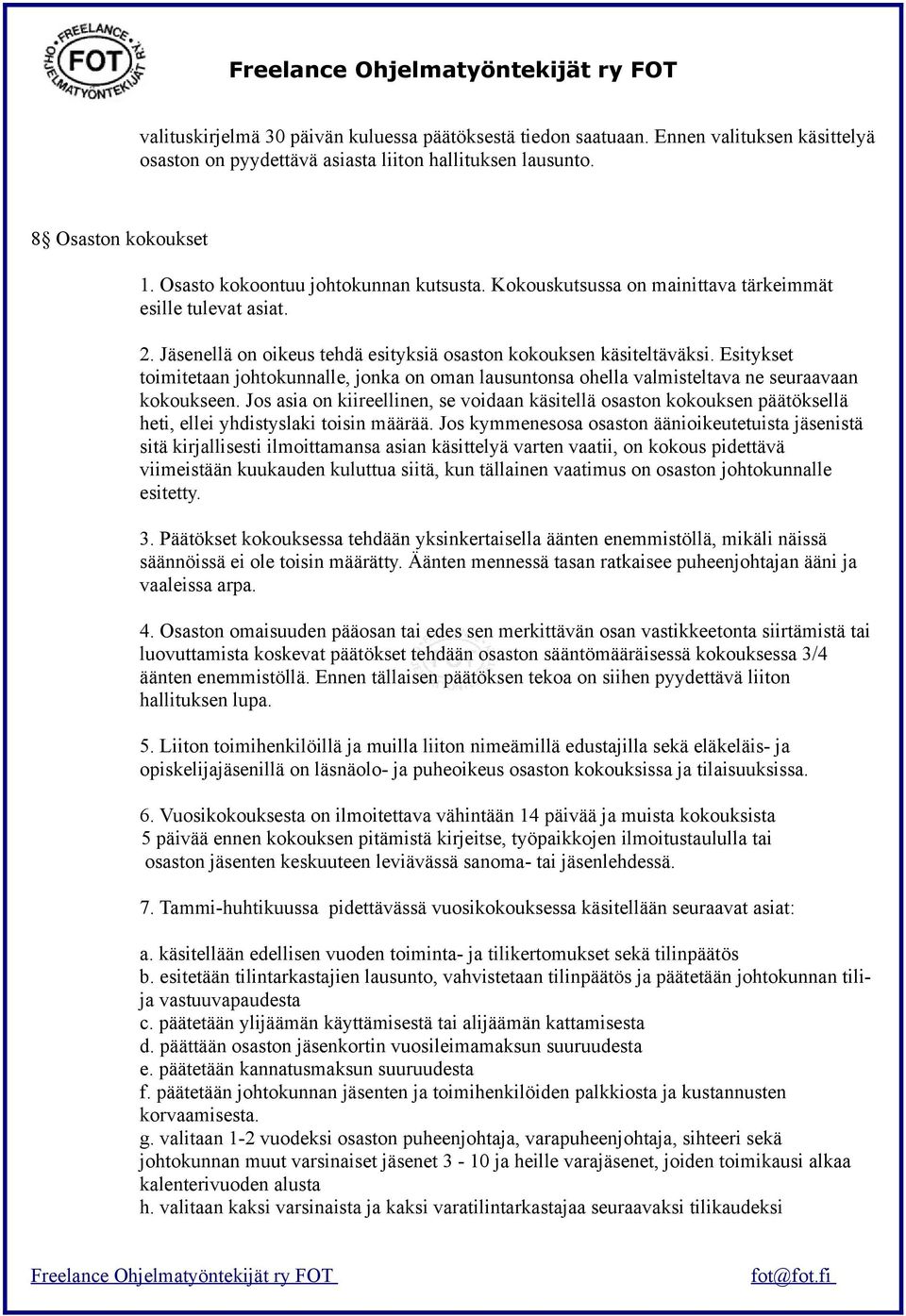 Esitykset toimitetaan johtokunnalle, jonka on oman lausuntonsa ohella valmisteltava ne seuraavaan kokoukseen.