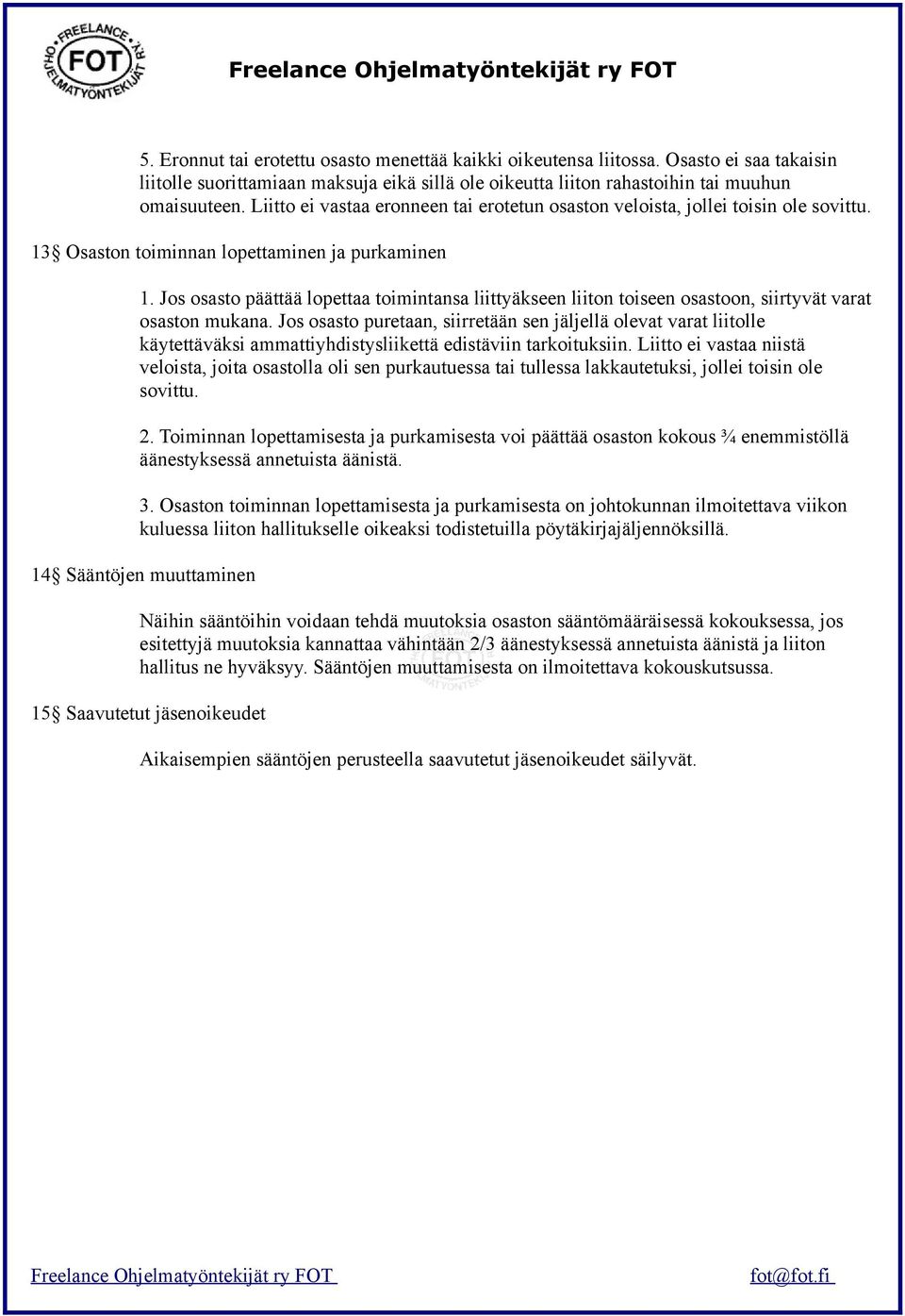 Jos osasto päättää lopettaa toimintansa liittyäkseen liiton toiseen osastoon, siirtyvät varat osaston mukana.