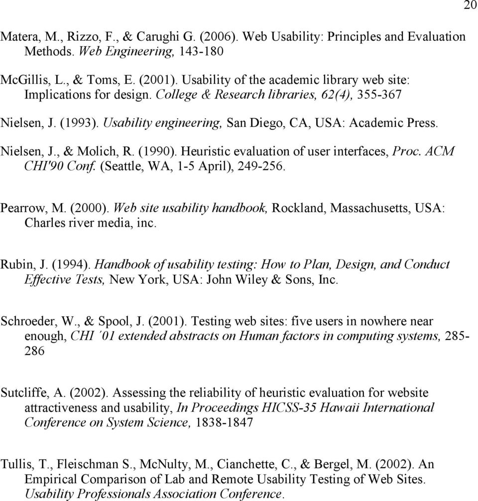 Nielsen, J., & Molich, R. (1990). Heuristic evaluation of user interfaces, Proc. ACM CHI'90 Conf. (Seattle, WA, 1-5 April), 249-256. 20 Pearrow, M. (2000).