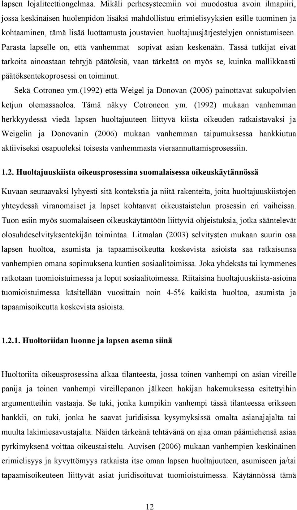 huoltajuusjärjestelyjen onnistumiseen. Parasta lapselle on, että vanhemmat sopivat asian keskenään.