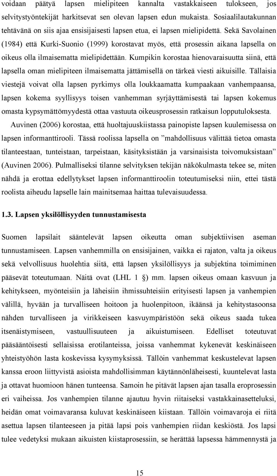 Sekä Savolainen (1984) että Kurki-Suonio (1999) korostavat myös, että prosessin aikana lapsella on oikeus olla ilmaisematta mielipidettään.