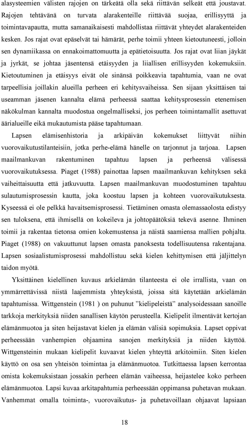 Jos rajat ovat epäselvät tai hämärät, perhe toimii yhteen kietoutuneesti, jolloin sen dynamiikassa on ennakoimattomuutta ja epätietoisuutta.