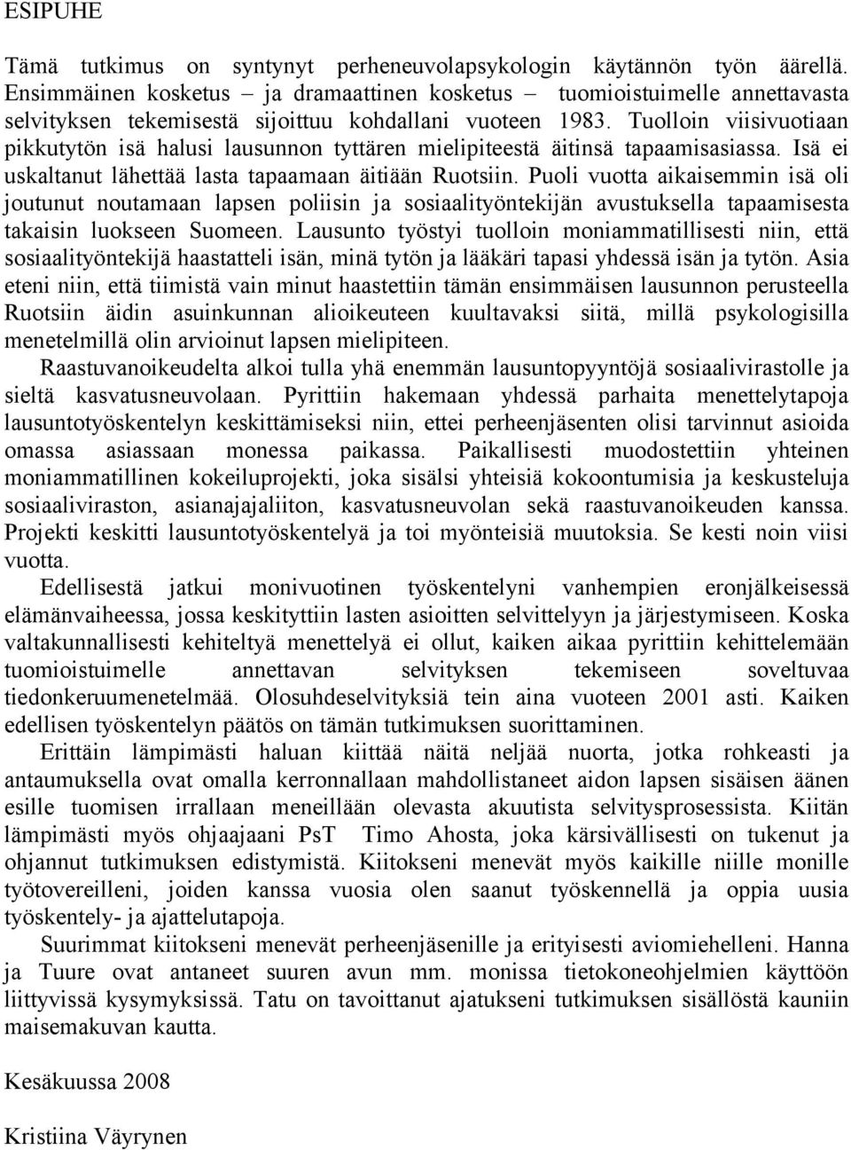 Tuolloin viisivuotiaan pikkutytön isä halusi lausunnon tyttären mielipiteestä äitinsä tapaamisasiassa. Isä ei uskaltanut lähettää lasta tapaamaan äitiään Ruotsiin.