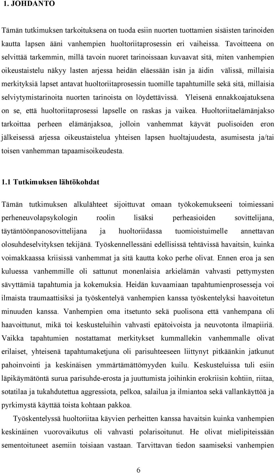 lapset antavat huoltoriitaprosessin tuomille tapahtumille sekä sitä, millaisia selviytymistarinoita nuorten tarinoista on löydettävissä.