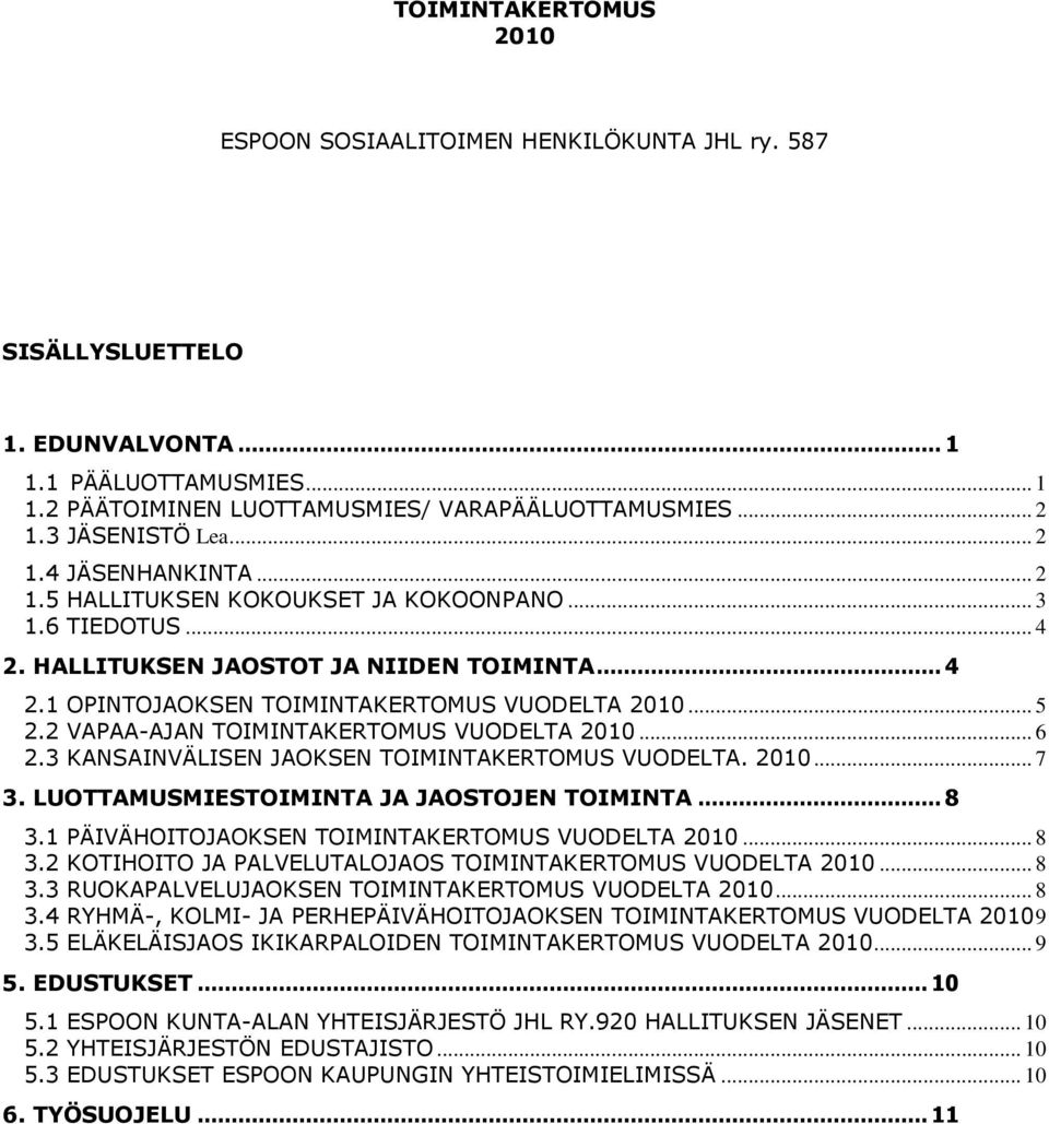 .. 5 2.2 VAPAA-AJAN TOIMINTAKERTOMUS VUODELTA 2010... 6 2.3 KANSAINVÄLISEN JAOKSEN TOIMINTAKERTOMUS VUODELTA. 2010... 7 3. LUOTTAMUSMIESTOIMINTA JA JAOSTOJEN TOIMINTA... 8 3.