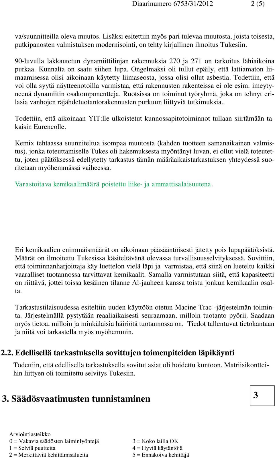 90-luvulla lakkautetun dynamiittilinjan rakennuksia 270 ja 271 on tarkoitus lähiaikoina purkaa. Kunnalta on saatu siihen lupa.