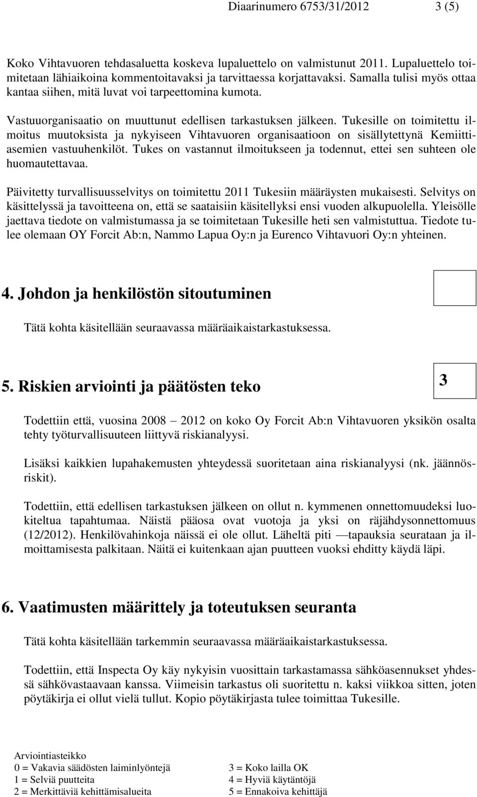 Tukesille on toimitettu ilmoitus muutoksista ja nykyiseen Vihtavuoren organisaatioon on sisällytettynä Kemiittiasemien vastuuhenkilöt.