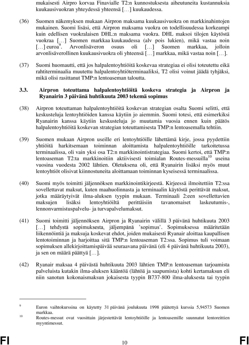 Suomi lisäsi, että Airpron maksama vuokra on todellisuudessa korkeampi kuin edellisen vuokralaisen DHL:n maksama vuokra.