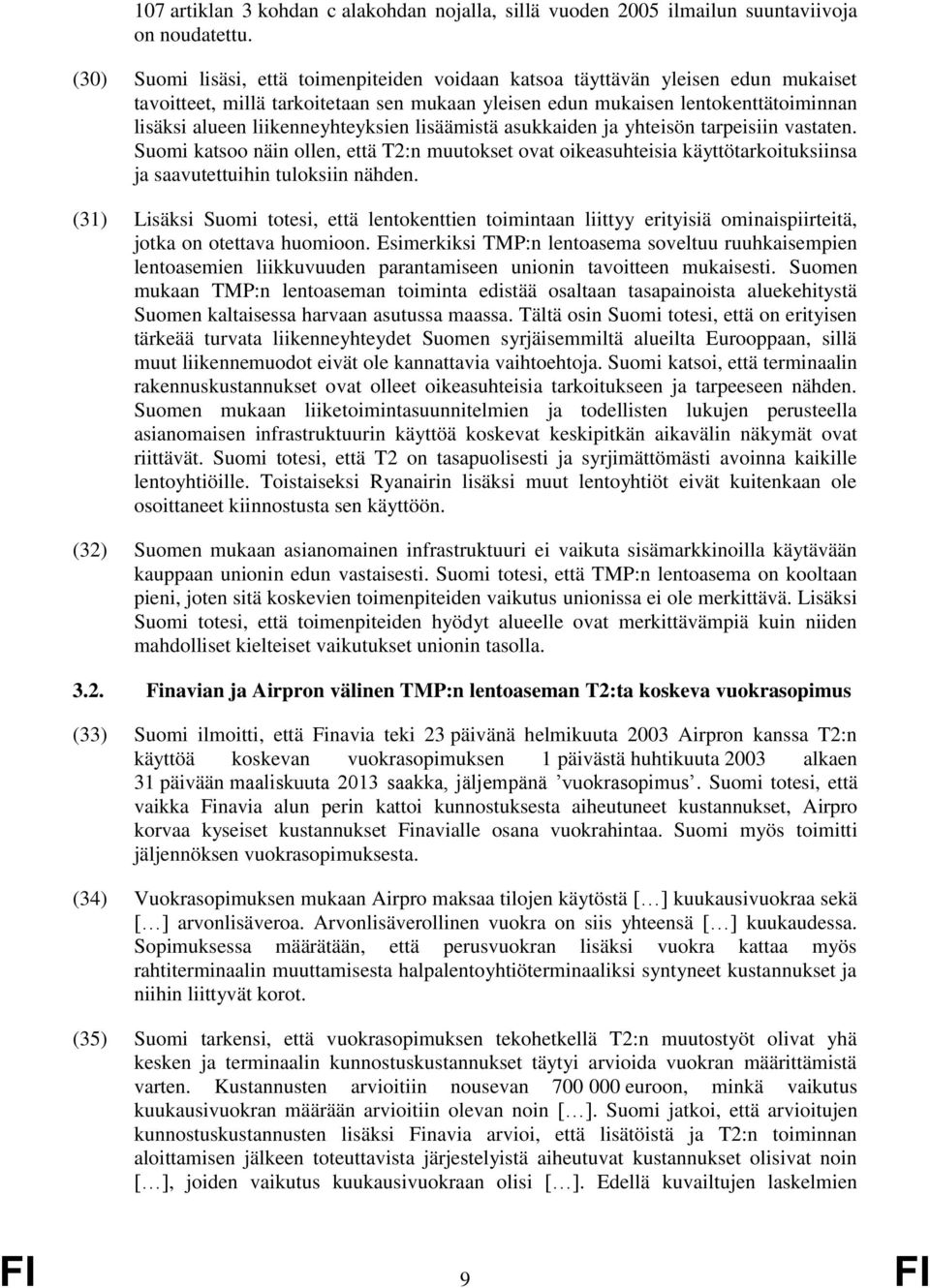 liikenneyhteyksien lisäämistä asukkaiden ja yhteisön tarpeisiin vastaten. Suomi katsoo näin ollen, että T2:n muutokset ovat oikeasuhteisia käyttötarkoituksiinsa ja saavutettuihin tuloksiin nähden.