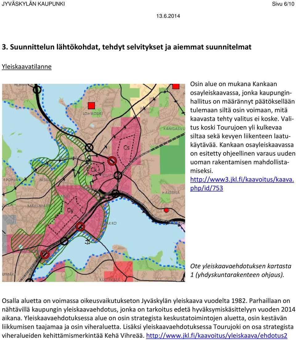 osin voimaan, mitä kaavasta tehty valitus ei koske. Valitus koski Tourujoen yli kulkevaa siltaa sekä kevyen liikenteen laatukäytävää.