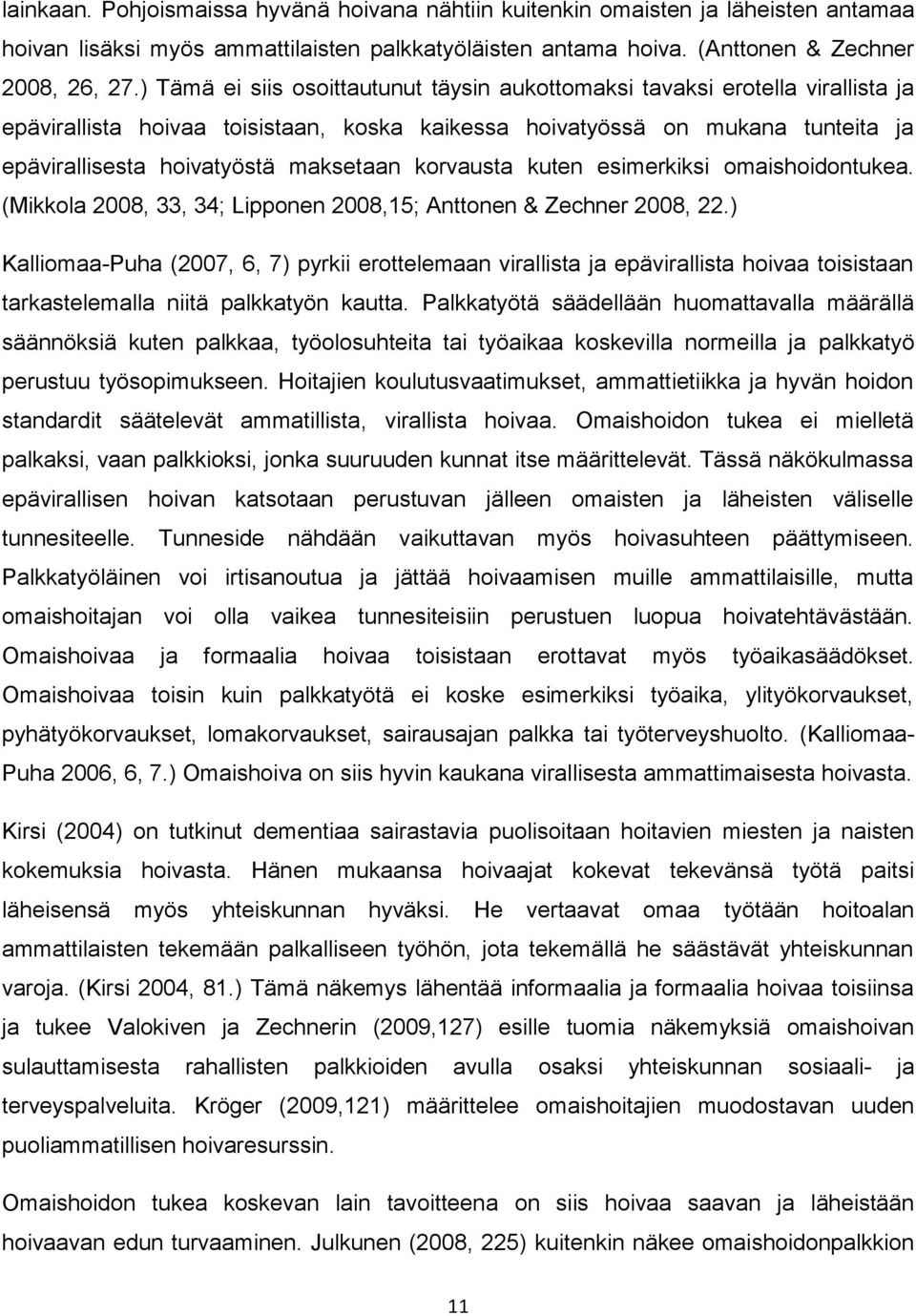 korvausta kuten esimerkiksi omaishoidontukea. (Mikkola 2008, 33, 34; Lipponen 2008,15; Anttonen & Zechner 2008, 22.