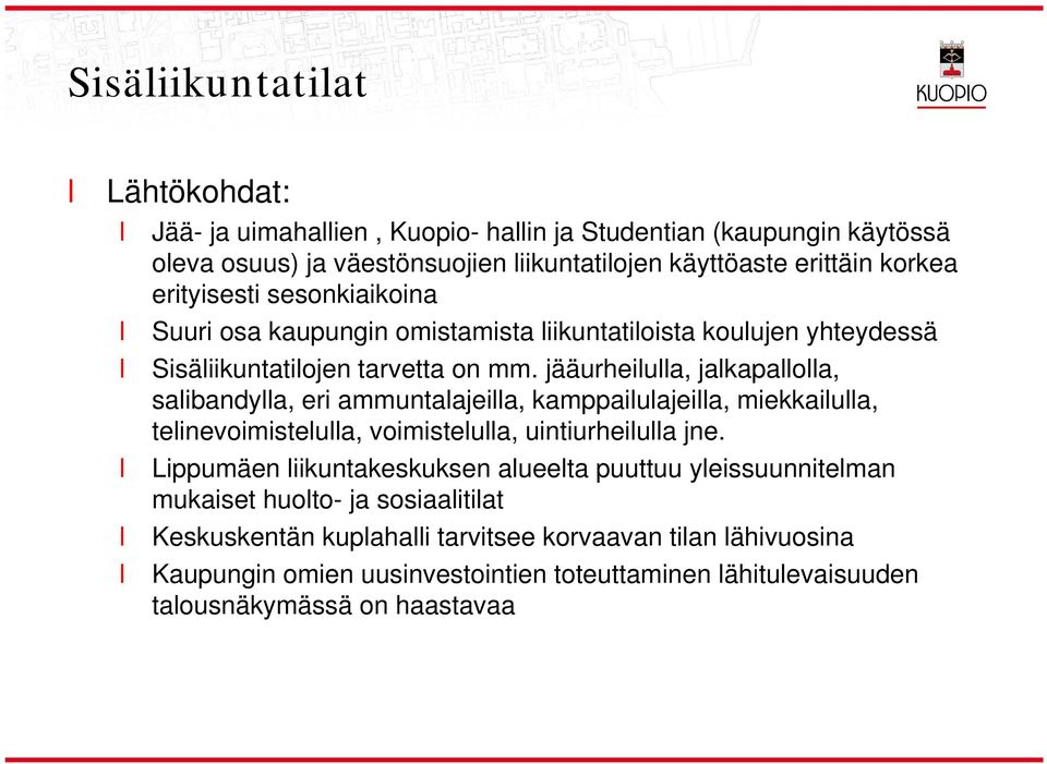 jääurheiua, jakapaoa, saibandya, eri ammuntaajeia, kamppaiuajeia, miekkaiua, teinevoimisteua, voimisteua, uintiurheiua jne.