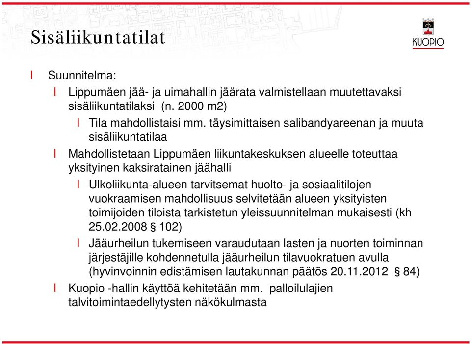 ja sosiaaitiojen vuokraamisen mahdoisuus sevitetään aueen yksityisten toimijoiden tioista tarkistetun yeissuunniteman mukaisesti (kh 25.02.