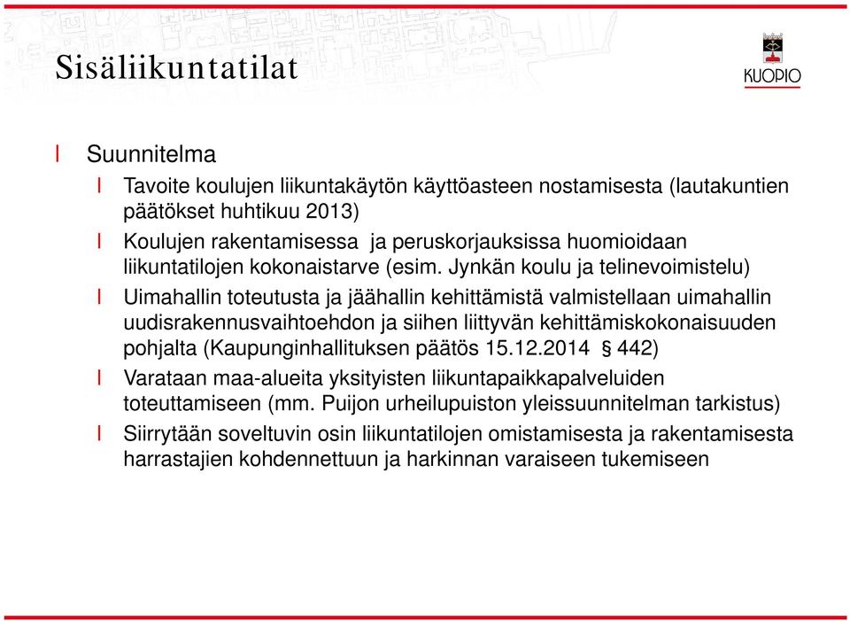 Jynkän kouu ja teinevoimisteu) Uimahain toteutusta ja jäähain kehittämistä vamisteaan uimahain uudisrakennusvaihtoehdon ja siihen iittyvän kehittämiskokonaisuuden pohjata