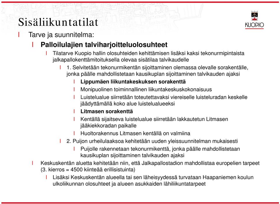 Sevitetään tekonurmikentän sijoittaminen oemassa oevae sorakentäe, jonka pääe mahdoistetaan kausikupan sijoittaminen tavikauden ajaksi Lippumäen iikuntakeskuksen sorakenttä Monipuoinen toiminnainen