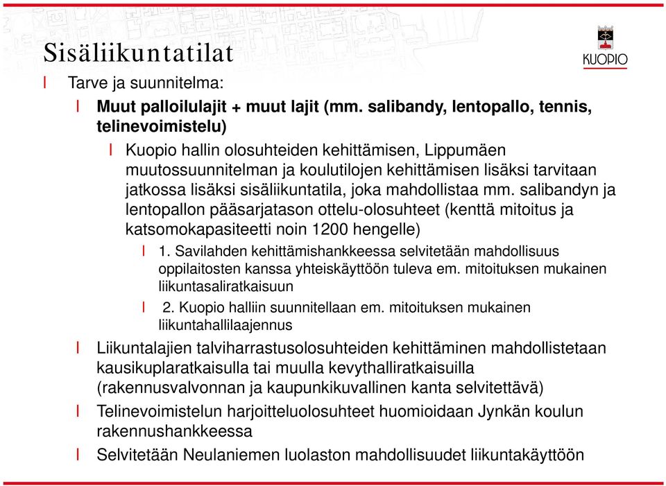 mahdoistaa mm. saibandyn ja entopaon pääsarjatason otteu-oosuhteet (kenttä mitoitus ja katsomokapasiteetti noin 1200 hengee) 1.