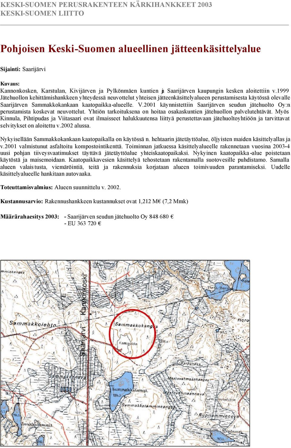 2001 käynnistettiin Saarijärven seudun jätehuolto Oy:n perustamista koskevat neuvottelut. Yhtiön tarkoituksena on hoitaa osakaskuntien jätehuollon palvelutehtävät.