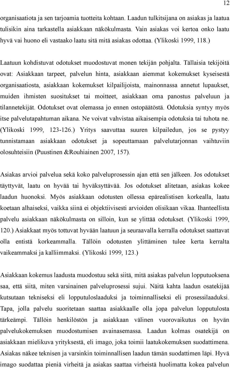 Tällaisia tekijöitä ovat: Asiakkaan tarpeet, palvelun hinta, asiakkaan aiemmat kokemukset kyseisestä organisaatiosta, asiakkaan kokemukset kilpailijoista, mainonnassa annetut lupaukset, muiden