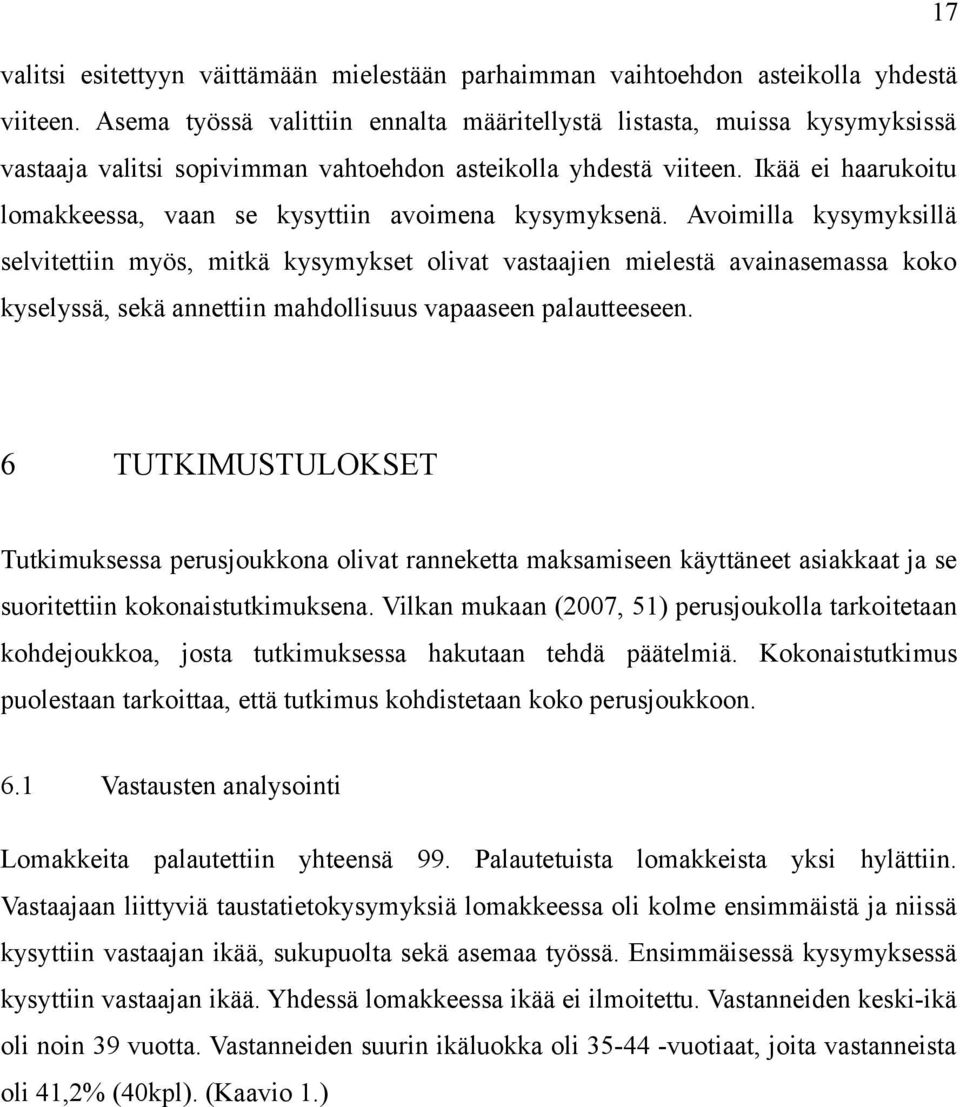 Ikää ei haarukoitu lomakkeessa, vaan se kysyttiin avoimena kysymyksenä.