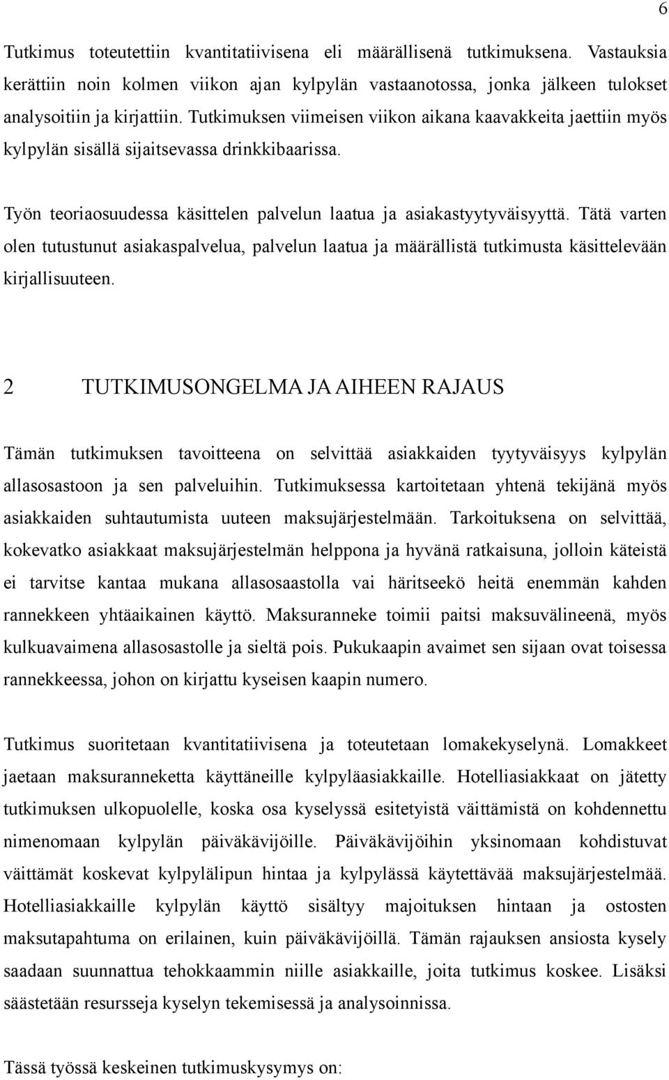 Tätä varten olen tutustunut asiakaspalvelua, palvelun laatua ja määrällistä tutkimusta käsittelevään kirjallisuuteen.