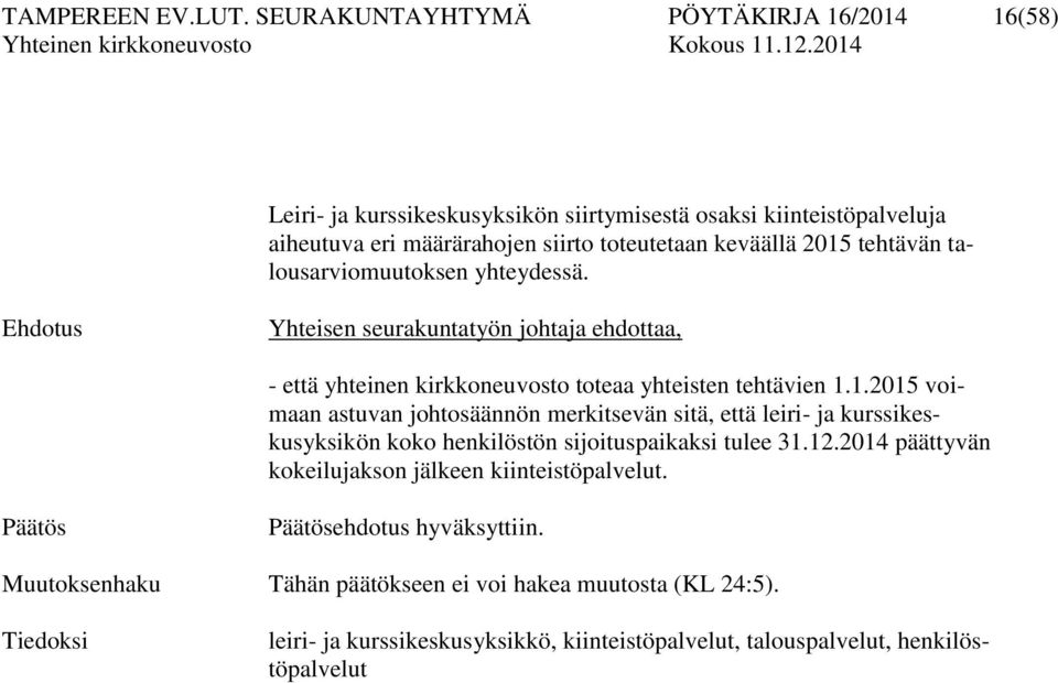 tehtävän talousarviomuutoksen yhteydessä. Yhteisen seurakuntatyön johtaja ehdottaa, - että yhteinen kirkkoneuvosto toteaa yhteisten tehtävien 1.