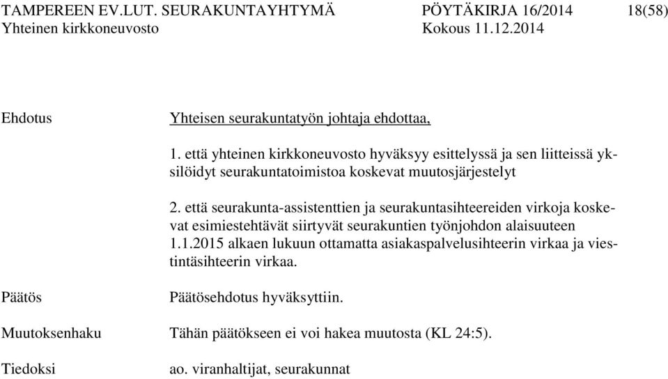 että seurakunta-assistenttien ja seurakuntasihteereiden virkoja koskevat esimiestehtävät siirtyvät seurakuntien työnjohdon alaisuuteen 1.