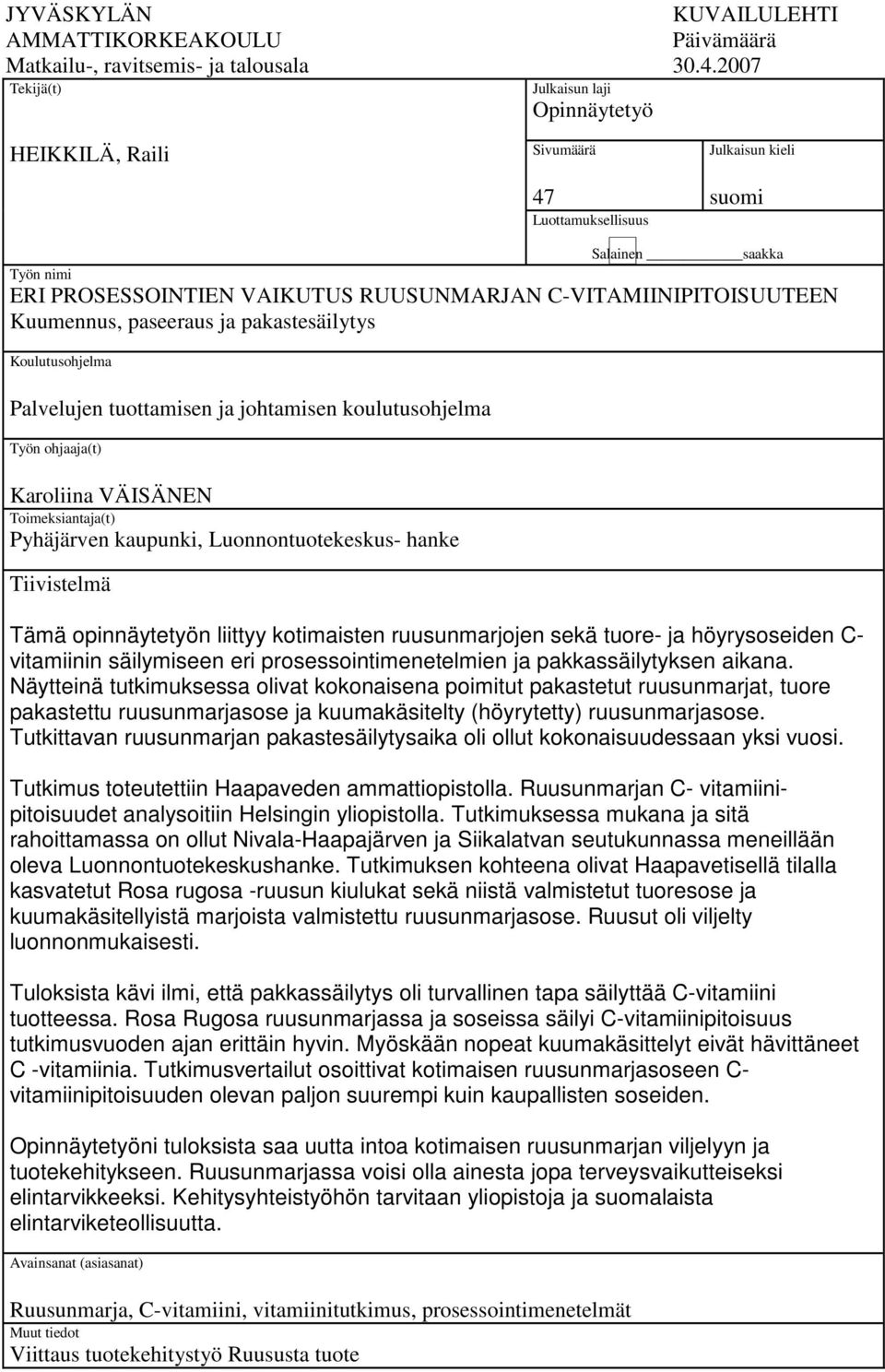 C-VITAMIINIPITOISUUTEEN Kuumennus, paseeraus ja pakastesäilytys Koulutusohjelma Palvelujen tuottamisen ja johtamisen koulutusohjelma Työn ohjaaja(t) Karoliina VÄISÄNEN Toimeksiantaja(t) Pyhäjärven