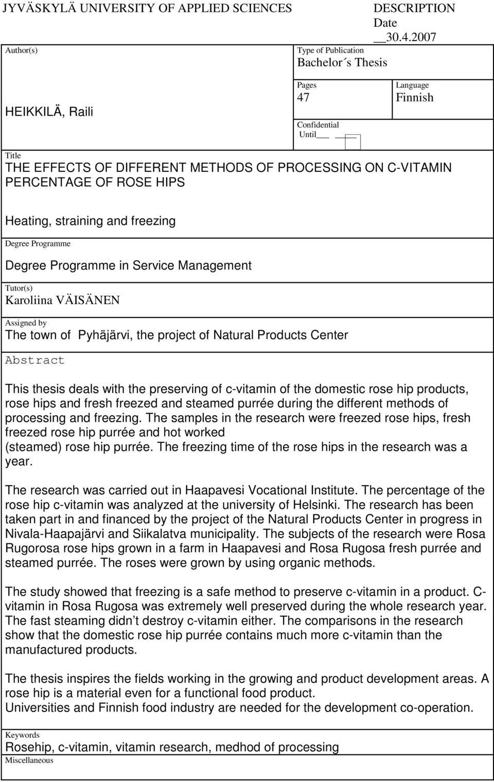 Heating, straining and freezing Degree Programme Degree Programme in Service Management Tutor(s) Karoliina VÄISÄNEN Assigned by The town of Pyhäjärvi, the project of Natural Products Center Abstract