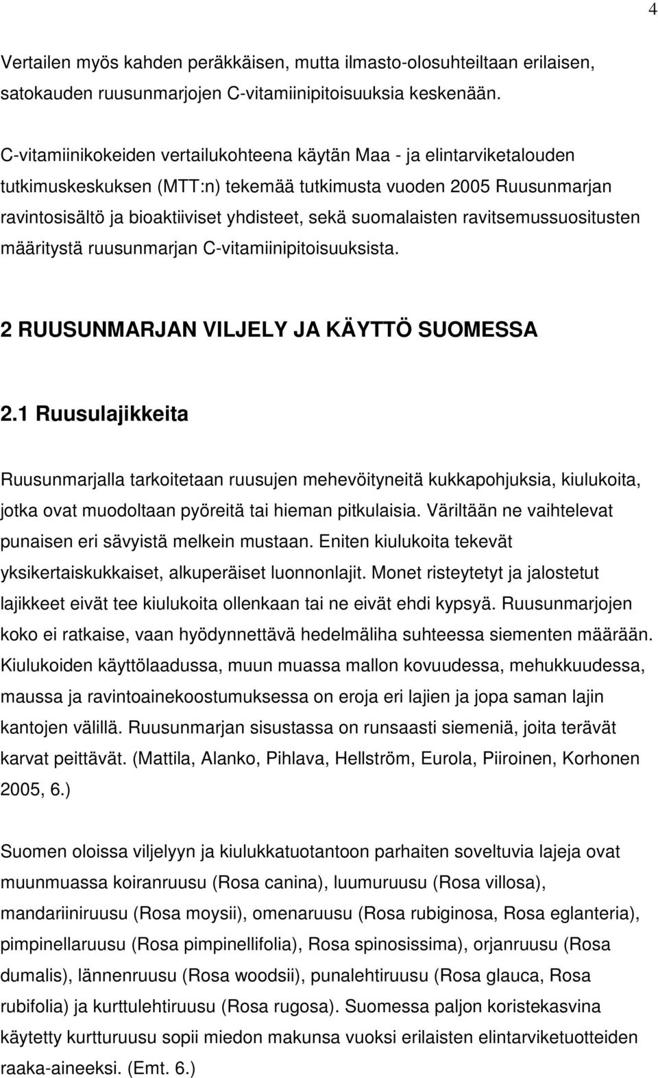 suomalaisten ravitsemussuositusten määritystä ruusunmarjan C-vitamiinipitoisuuksista. 2 RUUSUNMARJAN VILJELY JA KÄYTTÖ SUOMESSA 2.