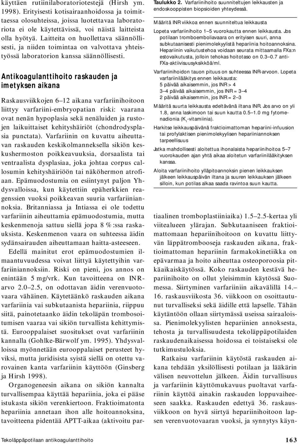 Laitteita on huollettava säännöllisesti, ja niiden toimintaa on valvottava yhteistyössä laboratorion kanssa säännöllisesti. Antikoagulanttihoito raskauden ja imetyksen aikana Taulukko 2.