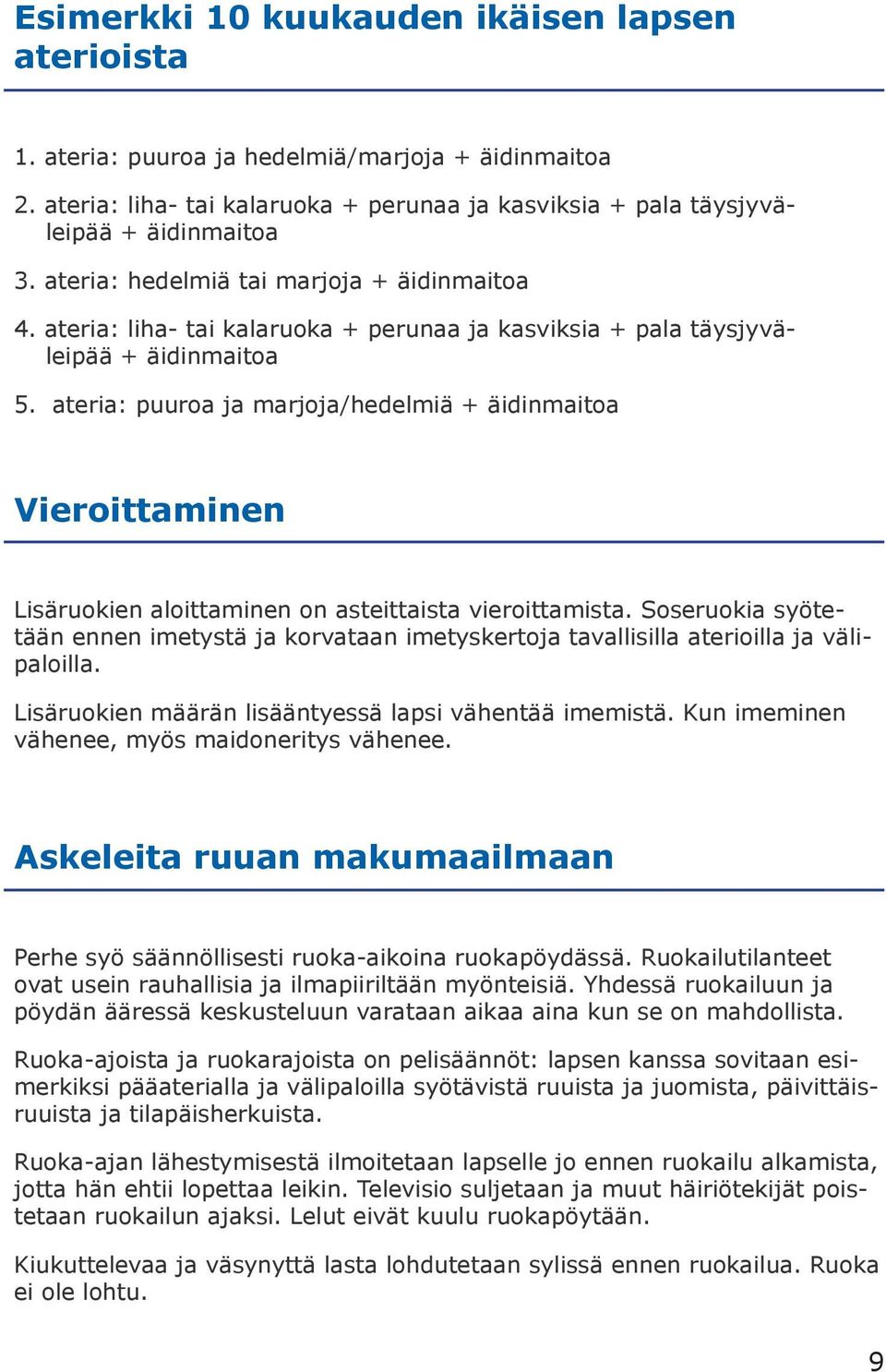 ateria: puuroa ja marjoja/hedelmiä + äidinmaitoa Vieroittaminen Lisäruokien aloittaminen on asteittaista vieroittamista.