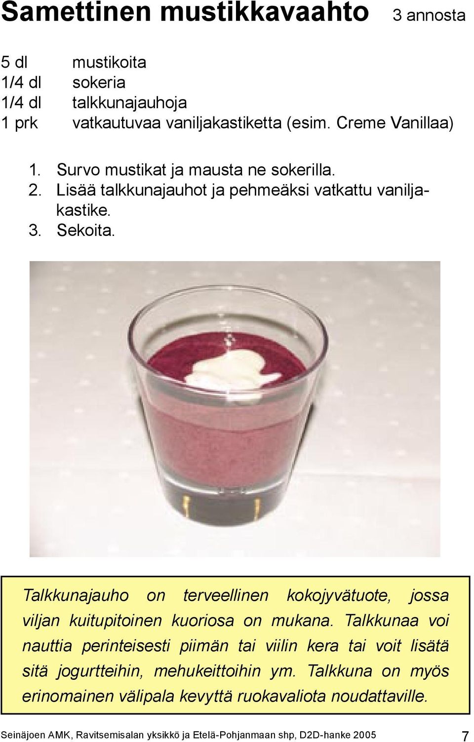 Talkkunajauho on terveellinen kokojyvätuote, jossa viljan kuitupitoinen kuoriosa on mukana.