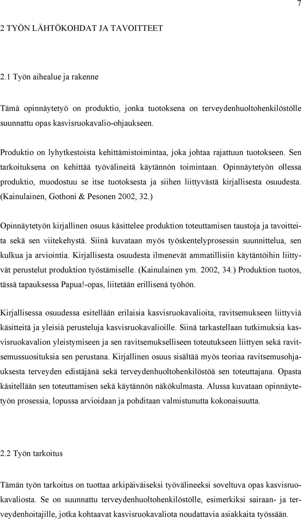 Opinnäytetyön ollessa produktio, muodostuu se itse tuotoksesta ja siihen liittyvästä kirjallisesta osuudesta. (Kainulainen, Gothoni & Pesonen 2002, 32.