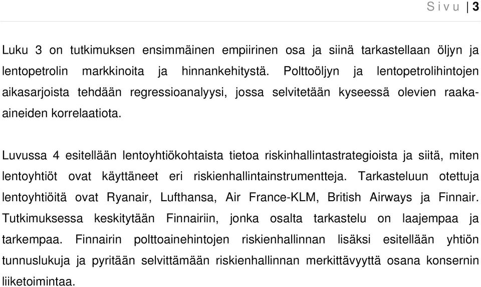 Luvussa 4 esitellään lentoyhtiökohtaista tietoa riskinhallintastrategioista ja siitä, miten lentoyhtiöt ovat käyttäneet eri riskienhallintainstrumentteja.