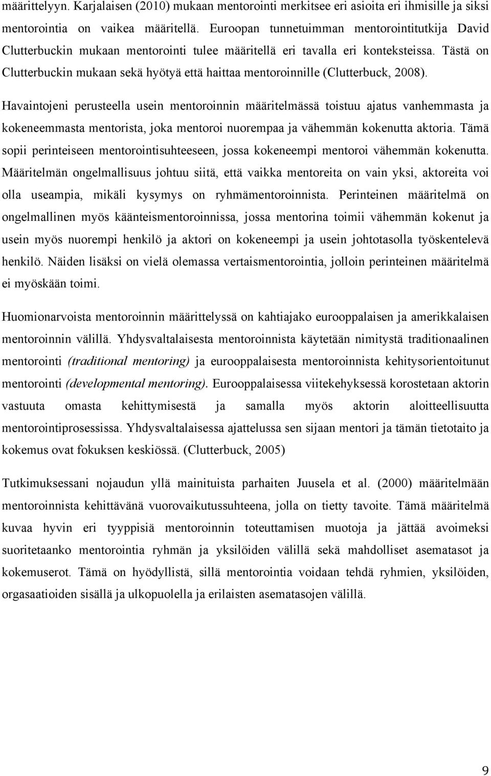 Tästä on Clutterbuckin mukaan sekä hyötyä että haittaa mentoroinnille (Clutterbuck, 2008).