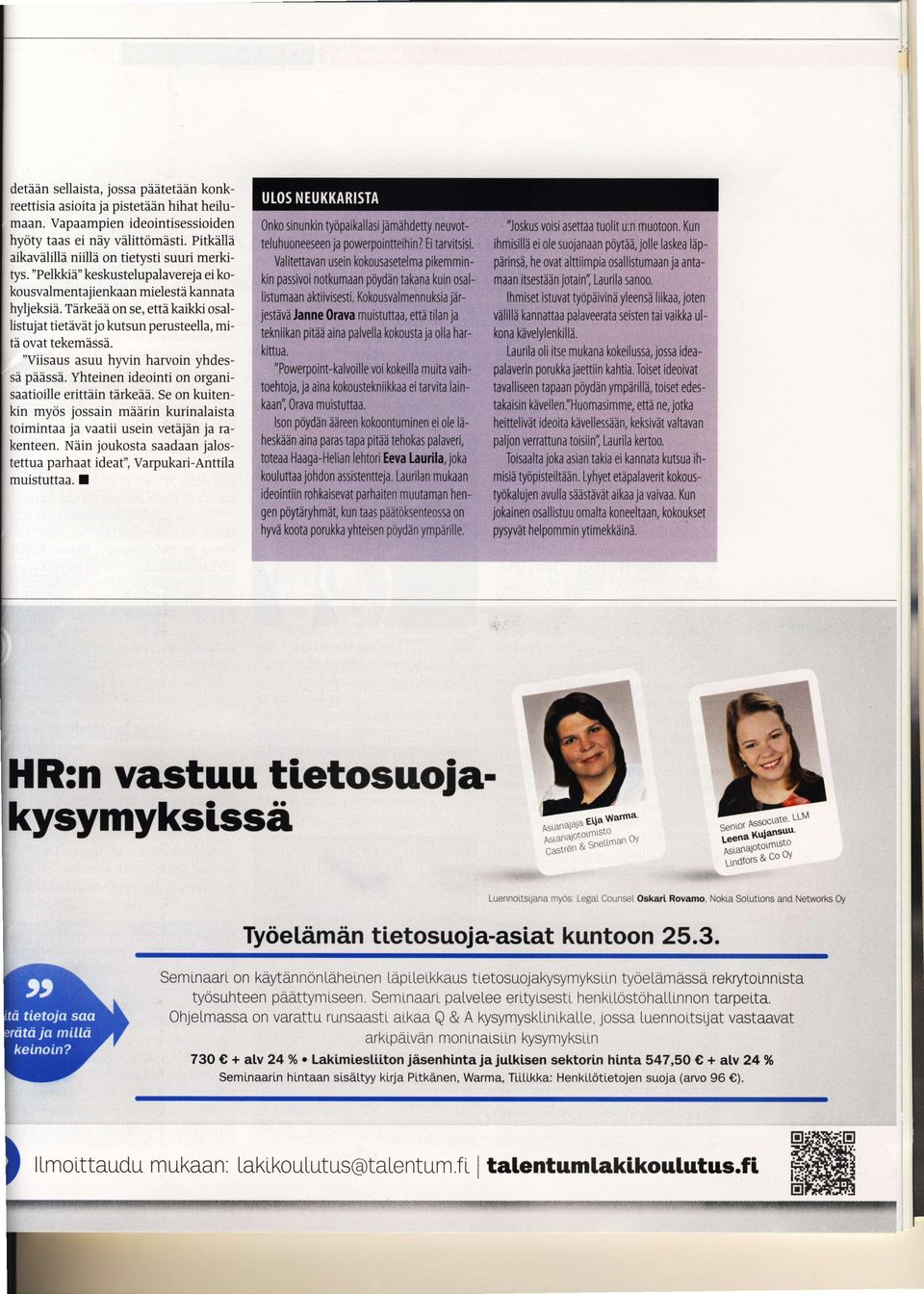 Tirkeai on se, etti kaikki osallistujatietavat jo kutsun perusteella, mita ovat tekemassa. "Viisaus asuu hyvin harvoin yhdessi pidssi. Yhteinen ideointi on organisaatioill erittiin tirkedi.