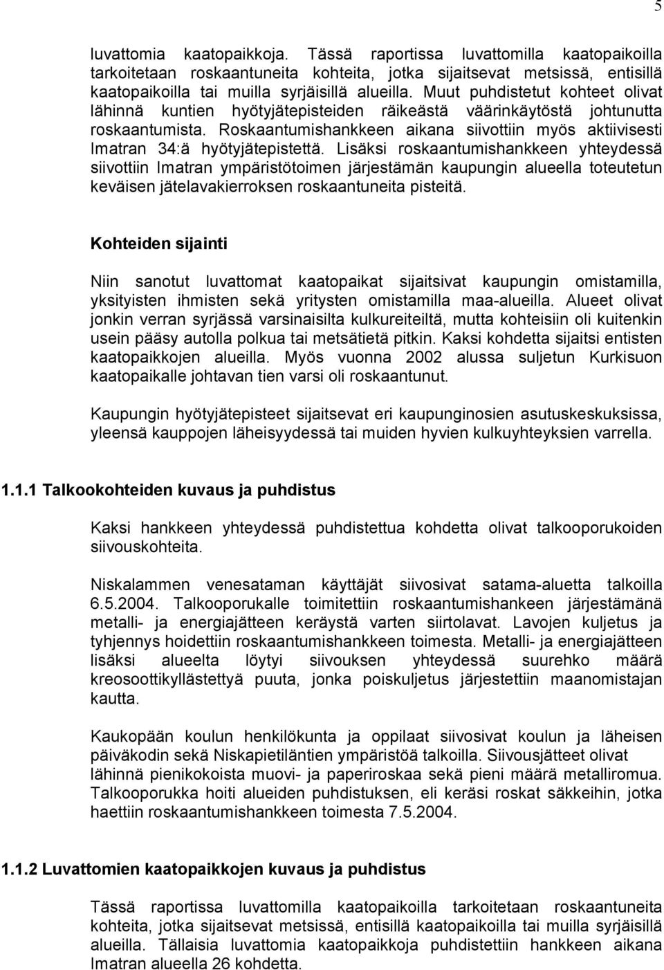 Roskaantumishankkeen aikana siivottiin myös aktiivisesti Imatran 34:ä hyötyjätepistettä.