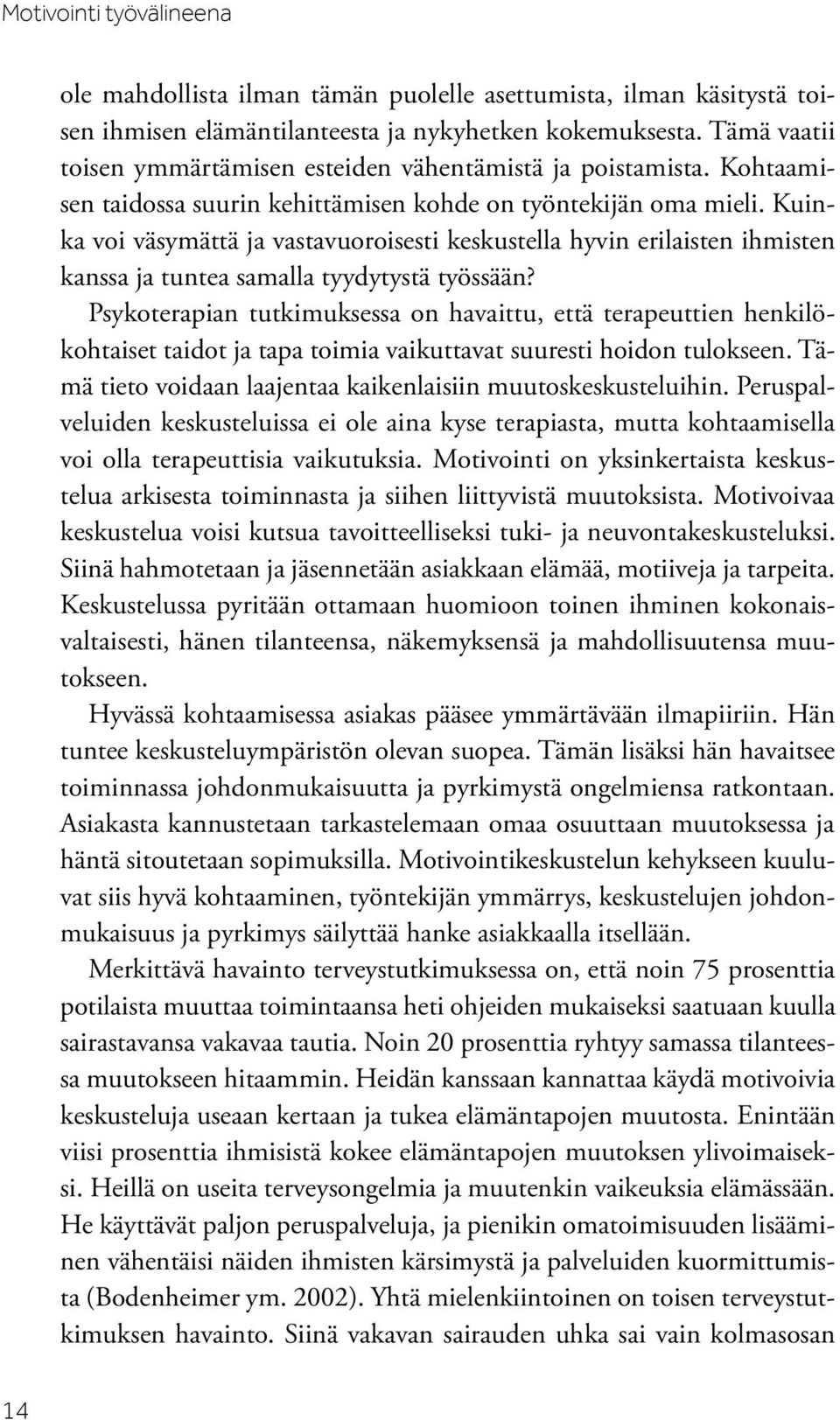 Kuinka voi väsymättä ja vastavuoroisesti keskustella hyvin erilaisten ihmisten kanssa ja tuntea samalla tyydytystä työssään?