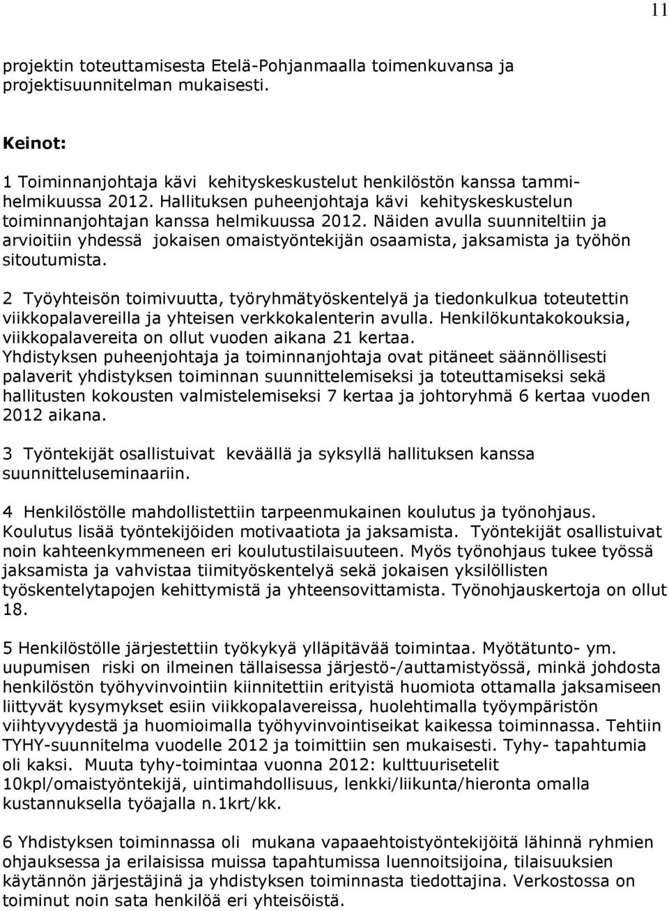 Näiden avulla suunniteltiin ja arvioitiin yhdessä jokaisen omaistyöntekijän osaamista, jaksamista ja työhön sitoutumista.