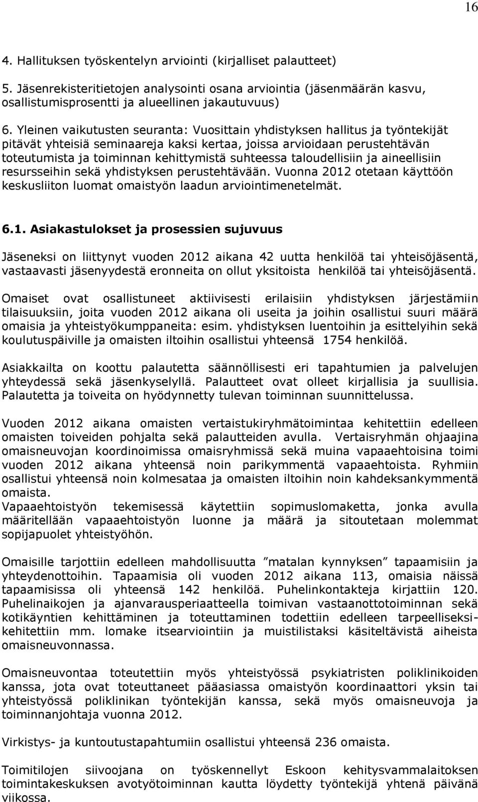 suhteessa taloudellisiin ja aineellisiin resursseihin sekä yhdistyksen perustehtävään. Vuonna 2012