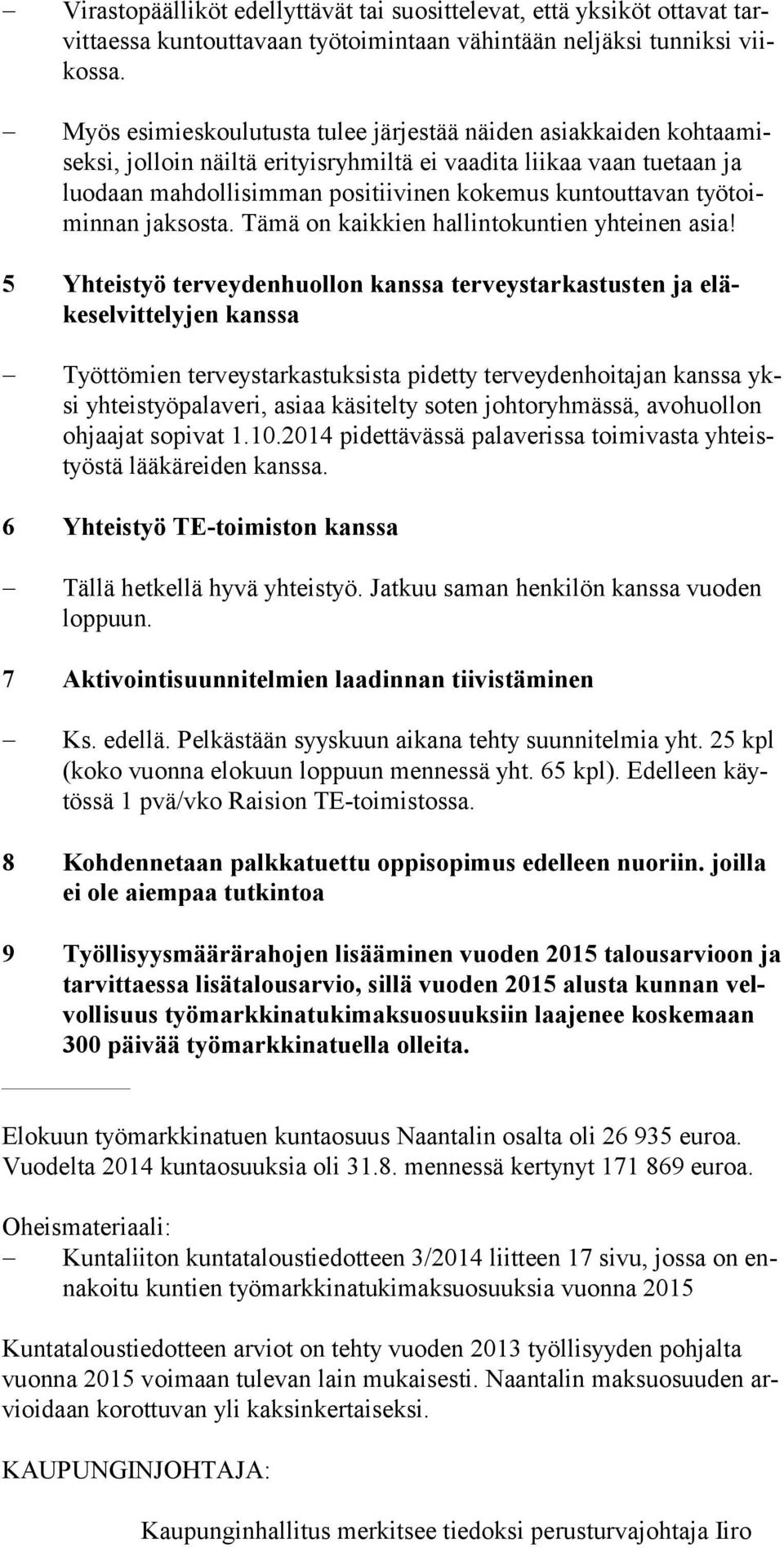 työtoimin nan jaksosta. Tä mä on kaikkien hallintokuntien yhteinen asia!