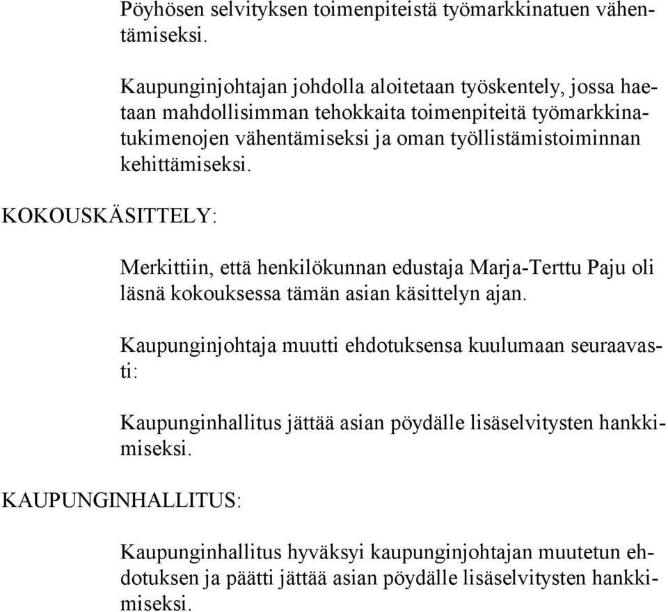 työllistä mistoi minnan kehittämiseksi. Merkittiin, että henkilökunnan edustaja Marja-Terttu Paju oli läsnä kokouksessa tämän asian käsittelyn ajan.