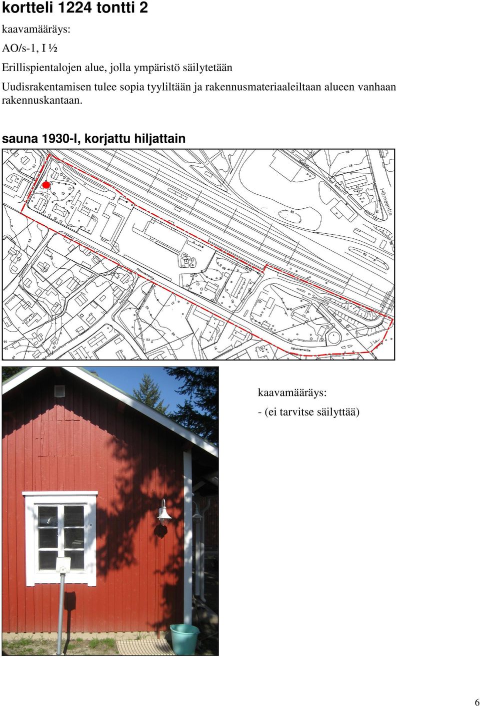 tyyliltään ja rakennusmateriaaleiltaan alueen vanhaan