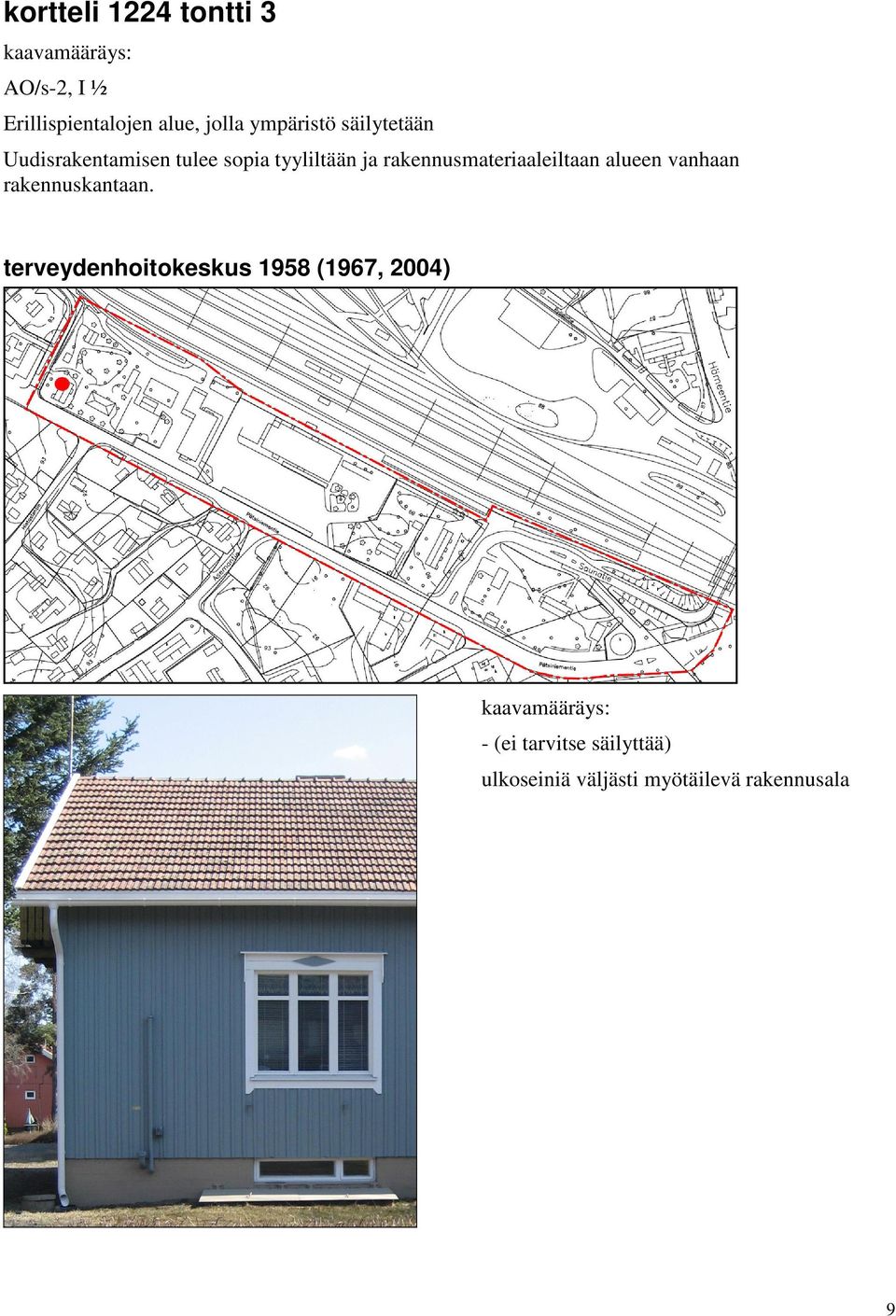 rakennusmateriaaleiltaan alueen vanhaan rakennuskantaan.