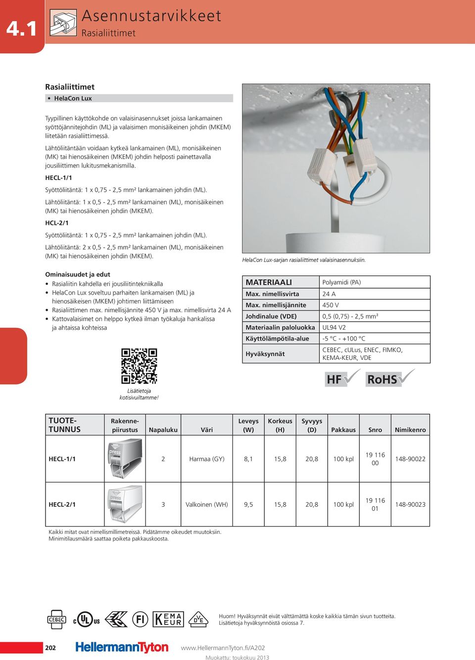 HECL-1/1 Syöttöliitäntä: 1 x 0,75-2,5 mm² lankamainen johdin (ML). Lähtöliitäntä: 1 x 0,5-2,5 mm² lankamainen (ML), monisäikeinen (MK) tai hienosäikeinen johdin (MKEM).