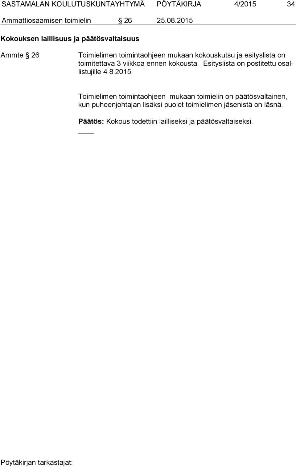 toimitettava 3 viikkoa ennen kokousta. Esityslista on postitettu osallistujille 4.8.2015.
