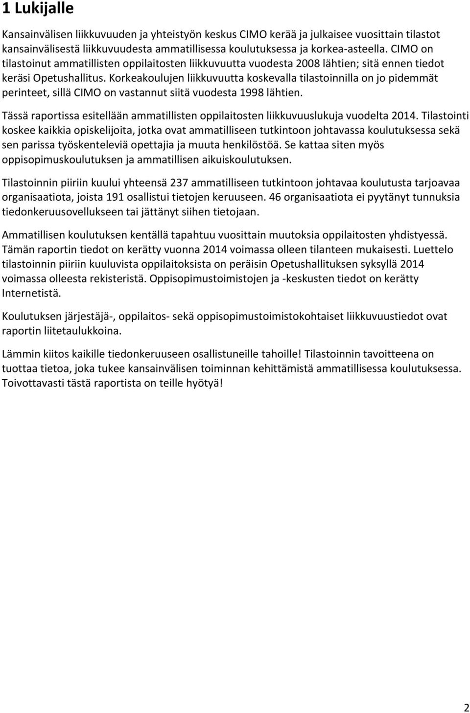 Korkeakoulujen liikkuvuutta koskevalla tilastoinnilla on jo pidemmät perinteet, sillä CIMO on vastannut siitä vuodesta 1998 lähtien.