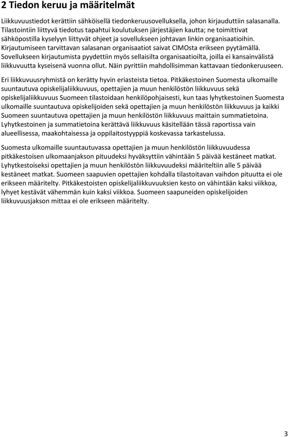 Kirjautumiseen tarvittavan salasanan organisaatiot saivat CIMOsta erikseen pyytämällä.