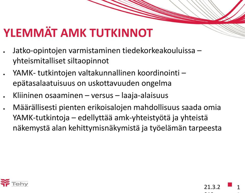 osaaminen versus laaja-alaisuus Määrällisesti pienten erikoisalojen mahdollisuus saada omia